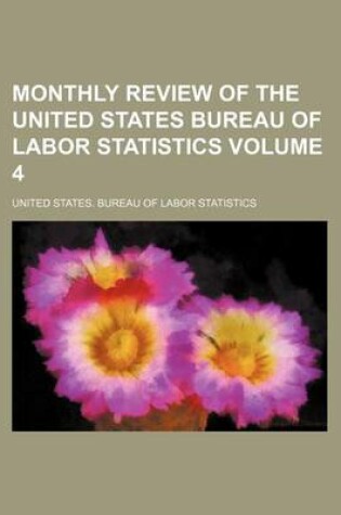 Cover of Monthly Review of the United States Bureau of Labor Statistics Volume 4