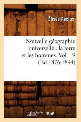 Book cover for Nouvelle Geographie Universelle: La Terre Et Les Hommes. Vol. 19 (Ed.1876-1894)