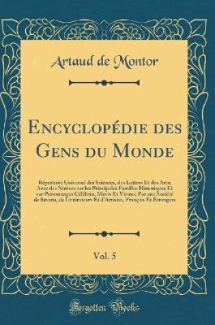 Cover of Encyclopédie des Gens du Monde, Vol. 5: Répertoire Universel des Sciences, des Lettres Et des Arts; Avec des Notices sur les Principales Familles Historiques Et sur Personnages Célèbres, Morts Et Vivans; Par une Société de Savans, de Littérateurs Et d'Art