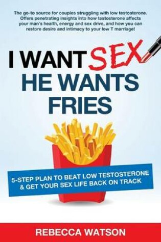 Cover of I Want Sex, He Wants Fries