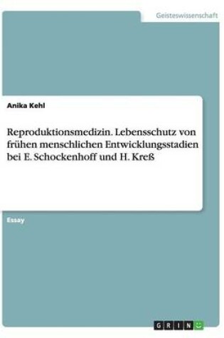 Cover of Reproduktionsmedizin. Lebensschutz von fruhen menschlichen Entwicklungsstadien bei E. Schockenhoff und H. Kress