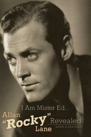Cover of I Am Mister Ed...Allan Rocky Lane Revealed (Hardback)