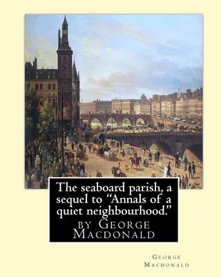 Book cover for The seaboard parish, a sequel to "Annals of a quiet neighbourhood."