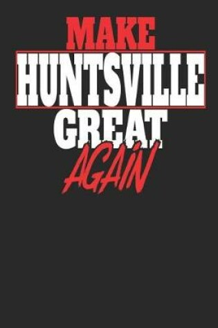 Cover of Make Huntsville Great Again