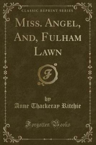 Cover of Miss. Angel, And, Fulham Lawn (Classic Reprint)