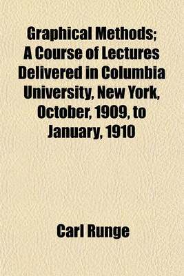 Book cover for Graphical Methods; A Course of Lectures Delivered in Columbia University, New York, October, 1909, to January, 1910