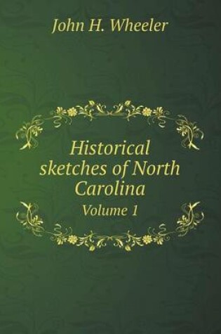 Cover of Historical sketches of North Carolina Volume 1