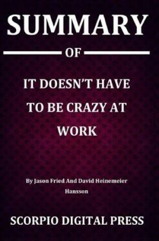 Cover of Summary Of It Doesn't Have To Be Crazy At Work By Jason Fried And David Heinemeier Hansson