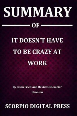 Book cover for Summary Of It Doesn't Have To Be Crazy At Work By Jason Fried And David Heinemeier Hansson