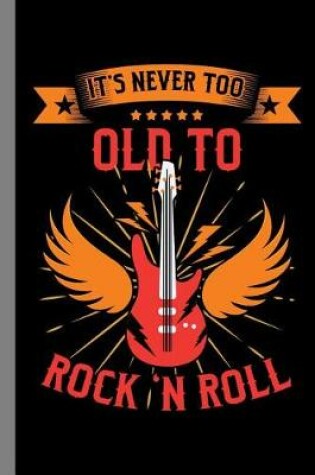 Cover of It's Never Too Old To Rock 'N Roll