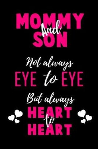 Cover of Mommy and Son Not Always Eye to Eye But Always Heart to Heart