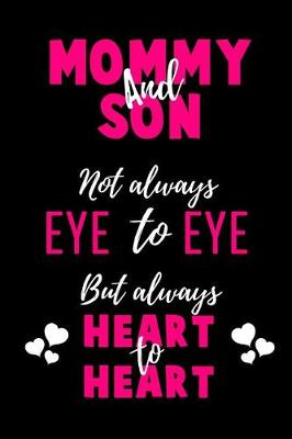 Book cover for Mommy and Son Not Always Eye to Eye But Always Heart to Heart