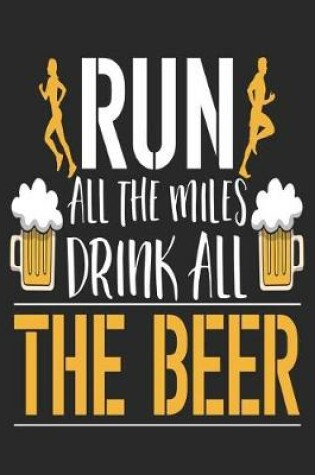 Cover of Run All the Miles Drink All the Beer