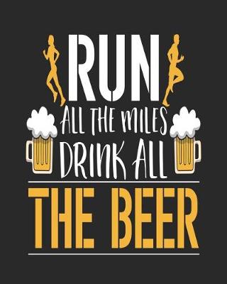 Book cover for Run All the Miles Drink All the Beer