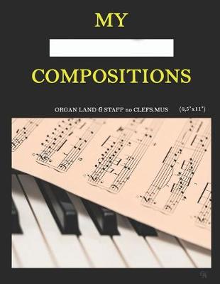 Book cover for My Compositions, organ land 6staf no clefs.mus, (8,5"x11")