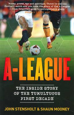 Book cover for A-League: The Inside Story of the Tumultuous First Decade