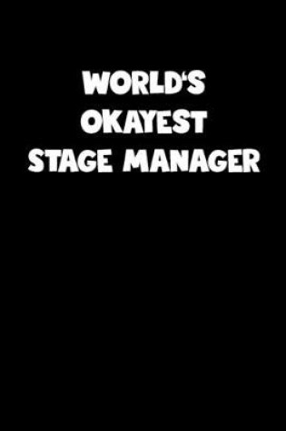 Cover of World's Okayest Stage Manager Notebook - Stage Manager Diary - Stage Manager Journal - Funny Gift for Stage Manager
