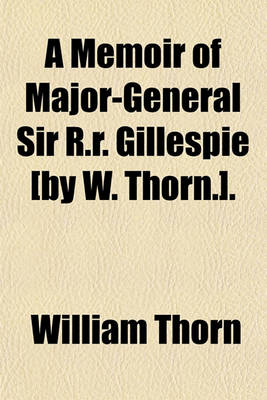 Book cover for A Memoir of Major-General Sir R.R. Gillespie [By W. Thorn.].