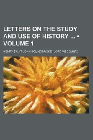 Cover of Letters on the Study and Use of History (Volume 1)