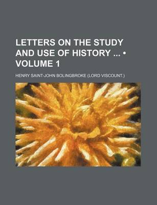 Book cover for Letters on the Study and Use of History (Volume 1)