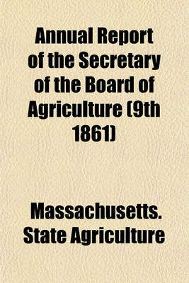 Book cover for Annual Report of the Secretary of the Board of Agriculture (9th 1861)