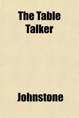 Book cover for The Table Talker (Volume 1); Or, Brief Essays on Society and Literature