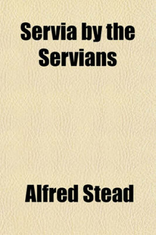 Cover of Servia by the Servians