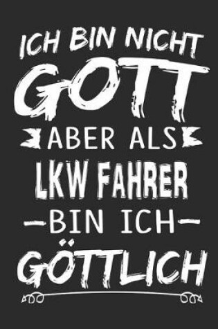 Cover of Ich bin nicht Gott aber als Lkw Fahrer bin ich goettlich