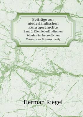 Book cover for Beiträge zur niederländischen Kunstgeschichte Band 2. Die niederländischen Schulen im herzoglichen Museum zu Braunschweig