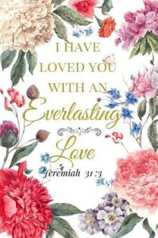 Cover of I Have Loved You With An Everlasting Love. Jeremiah 31