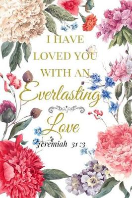 Book cover for I Have Loved You With An Everlasting Love. Jeremiah 31