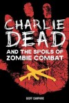 Book cover for CHARLIE DEAD and the Spoils of Zombie Combat