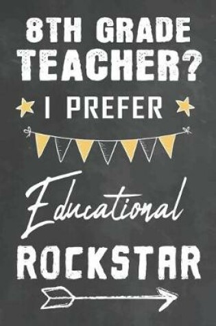 Cover of 8th Grade Teacher I Prefer Educational Rockstar