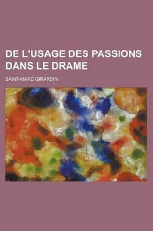 Cover of de L'Usage Des Passions Dans Le Drame