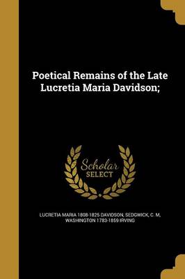 Book cover for Poetical Remains of the Late Lucretia Maria Davidson;