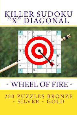 Book cover for Killer Sudoku X Diagonal - Wheel of Fire. 250 Puzzles Bronze - Silver - Gold