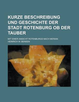 Book cover for Kurze Beschreibung Und Geschichte Der Stadt Rotenburg OB Der Tauber; Mit Einer Ansicht Rotenburgs Nach Merian