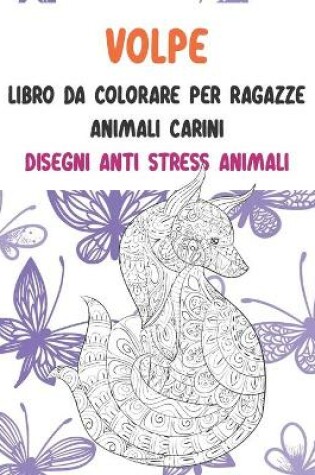 Cover of Libro da colorare per ragazze - Disegni Anti stress Animali - Animali carini - Volpe