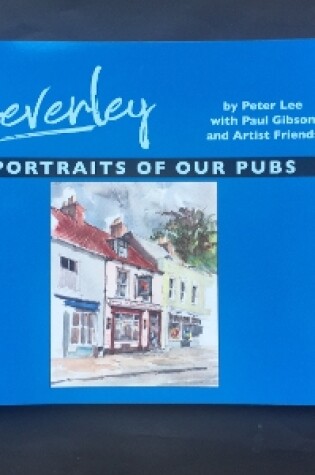 Cover of Beverley :Portraits of our Pubs