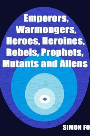 Cover of Emperors, Warmongers, Heroes, Heroines, Rebels, Prophets, Mutants and Aliens