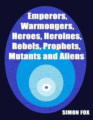 Book cover for Emperors, Warmongers, Heroes, Heroines, Rebels, Prophets, Mutants and Aliens