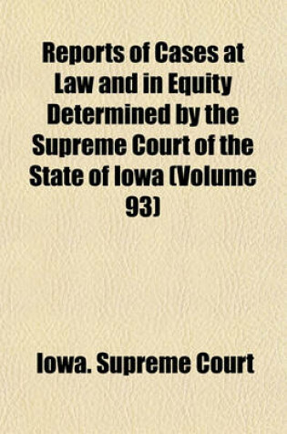 Cover of Reports of Cases at Law and in Equity Determined by the Supreme Court of the State of Iowa (Volume 93)