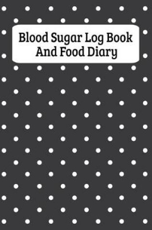 Cover of Blood Sugar Log Book And Food Diary