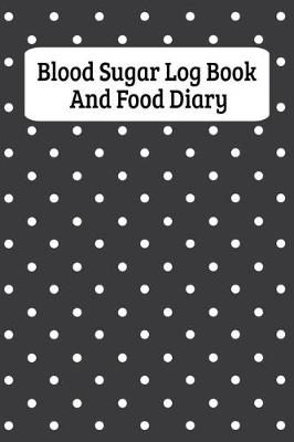 Book cover for Blood Sugar Log Book And Food Diary