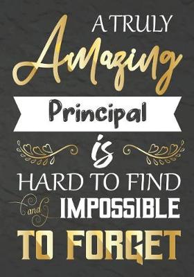 Book cover for A Truly Amazing Principal Is Hard To Find And impossible To Forget