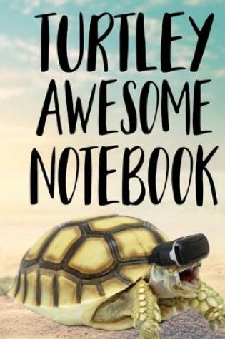 Cover of Turtley Awesome Notebook