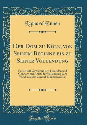 Book cover for Der Dom Zu Köln, Von Seinem Beginne Bis Zu Seiner Vollendung