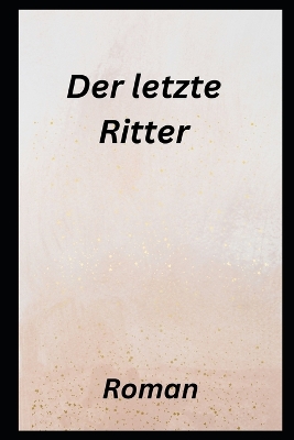 Book cover for Der letzte Ritter