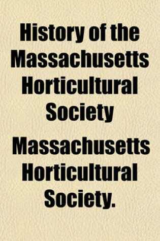 Cover of History of the Massachusetts Horticultural Society