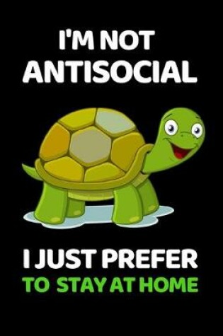 Cover of I'm Not Antisocial. I Just Prefer To Stay At Home